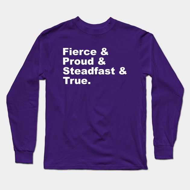 Fierce & Proud & Steadfast & True Long Sleeve T-Shirt by FangirlFuel